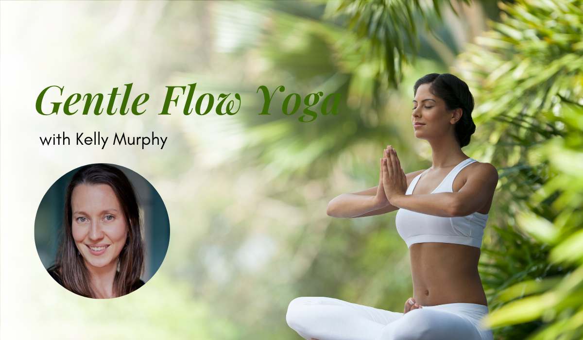 Gentle Slow Flow Yoga with Kelly Murphy Gentle Slow Flow Yoga with Kelly Murphy