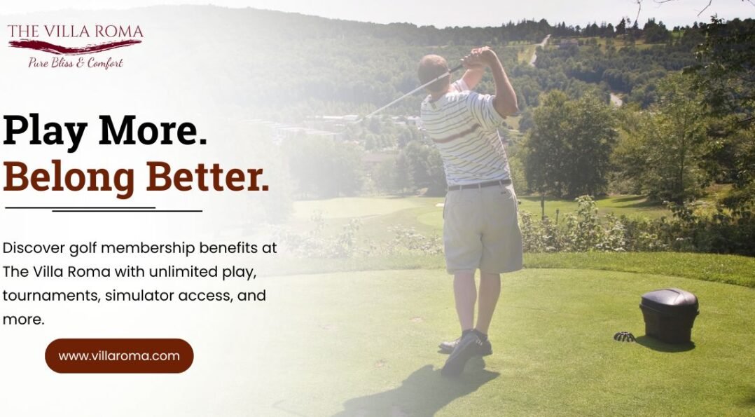Golf Membership Benefits at The Villa Roma: Everything You Need to Know 1 golf membership benefits the villa roma 2026