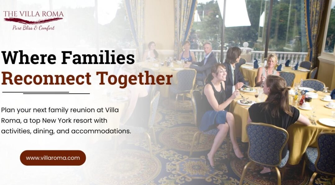 Family Reunion Planning Guide at The Villa Roma Resort 1 family reunion resort new york villa roma catskills